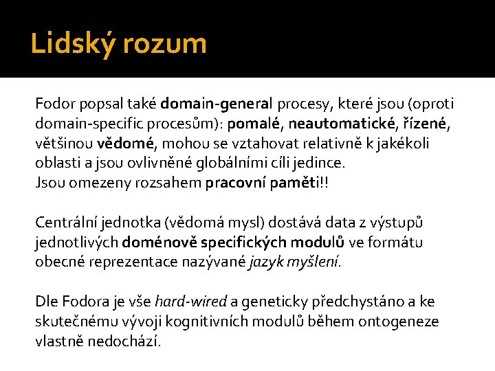 Lidský rozum Fodor popsal také domain-general procesy, které jsou (oproti domain-specific procesům): pomalé, neautomatické,