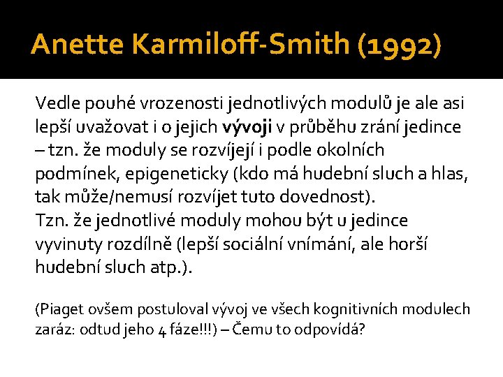 Anette Karmiloff-Smith (1992) Vedle pouhé vrozenosti jednotlivých modulů je ale asi lepší uvažovat i