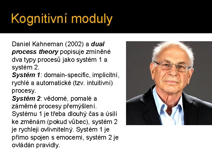 Kognitivní moduly Daniel Kahneman (2002) a dual process theory popisuje zmíněné dva typy procesů