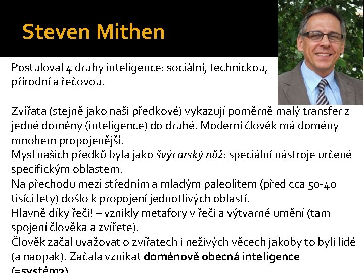 Steven Mithen Postuloval 4 druhy inteligence: sociální, technickou, přírodní a řečovou. Zvířata (stejně jako