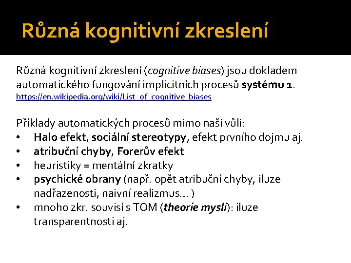 Různá kognitivní zkreslení (cognitive biases) jsou dokladem automatického fungování implicitních procesů systému 1. https:
