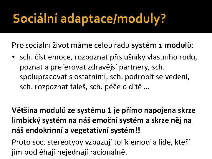 Sociální adaptace/moduly? Pro sociální život máme celou řadu systém 1 modulů: • sch. číst