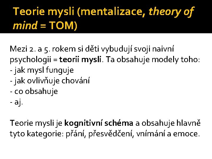 Teorie mysli (mentalizace, theory of mind = TOM) Mezi 2. a 5. rokem si