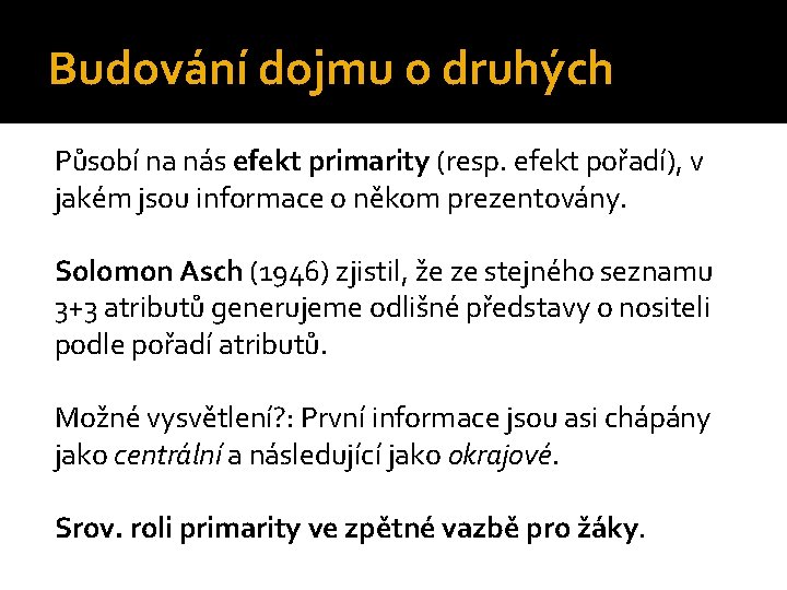 Budování dojmu o druhých Působí na nás efekt primarity (resp. efekt pořadí), v jakém