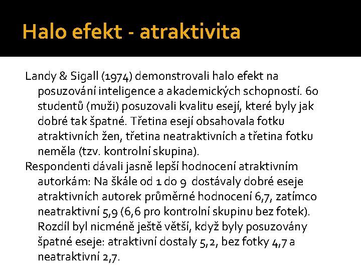 Halo efekt - atraktivita Landy & Sigall (1974) demonstrovali halo efekt na posuzování inteligence