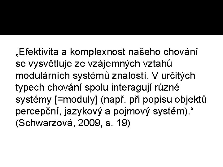 Modularita mysli „Efektivita a komplexnost našeho chování se vysvětluje ze vzájemných vztahů modulárních systémů