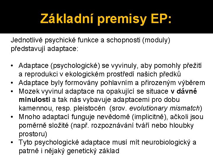 Základní premisy EP: Jednotlivé psychické funkce a schopnosti (moduly) představují adaptace: • Adaptace (psychologické)