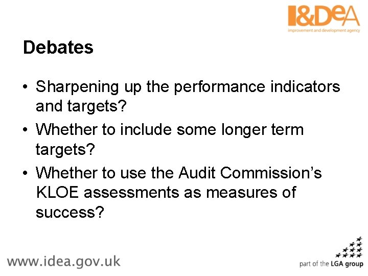 Debates • Sharpening up the performance indicators and targets? • Whether to include some