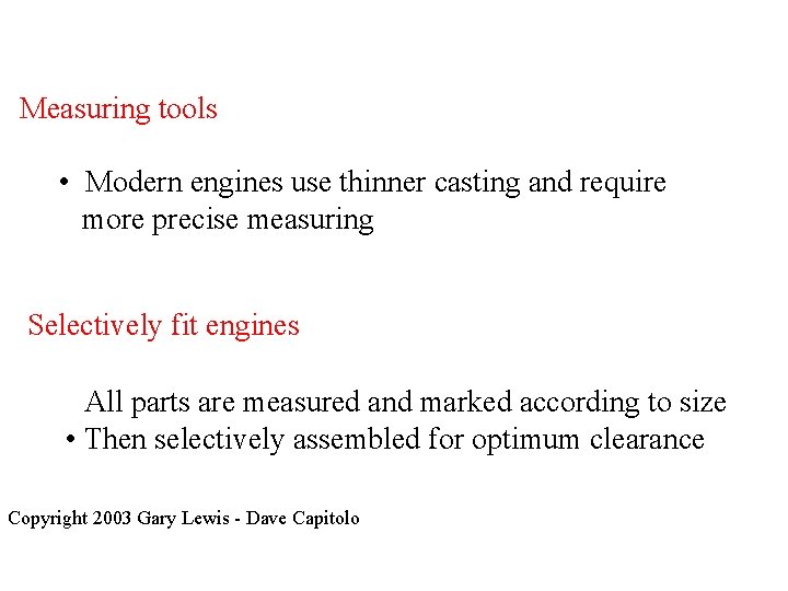 Measuring tools • Modern engines use thinner casting and require more precise measuring Selectively