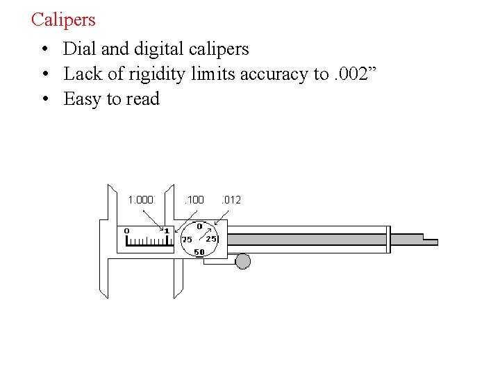 Calipers • Dial and digital calipers • Lack of rigidity limits accuracy to. 002”