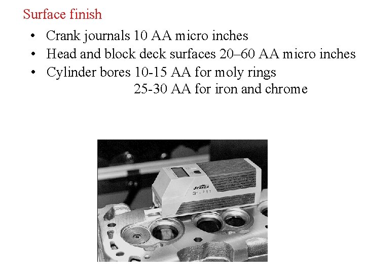 Surface finish • Crank journals 10 AA micro inches • Head and block deck