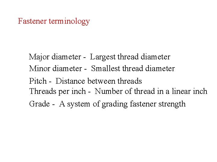 Fastener terminology Major diameter - Largest thread diameter Minor diameter - Smallest thread diameter