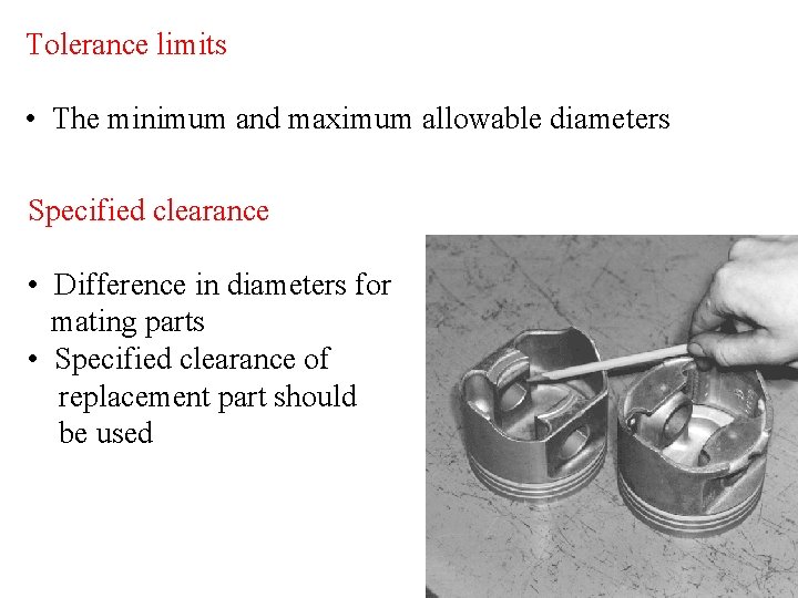 Tolerance limits • The minimum and maximum allowable diameters Specified clearance • Difference in