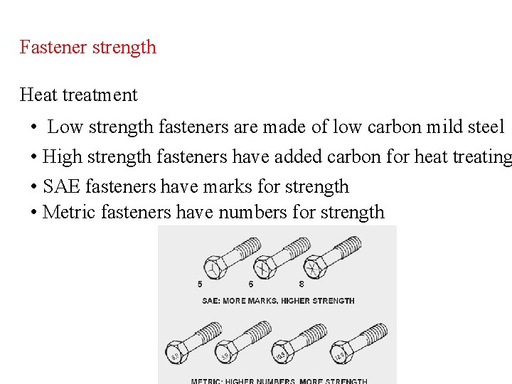 Fastener strength Heat treatment • Low strength fasteners are made of low carbon mild