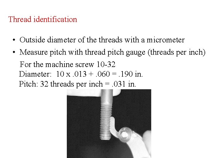 Thread identification • Outside diameter of the threads with a micrometer • Measure pitch