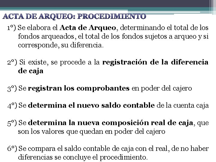 1°) Se elabora el Acta de Arqueo, determinando el total de los fondos arqueados,