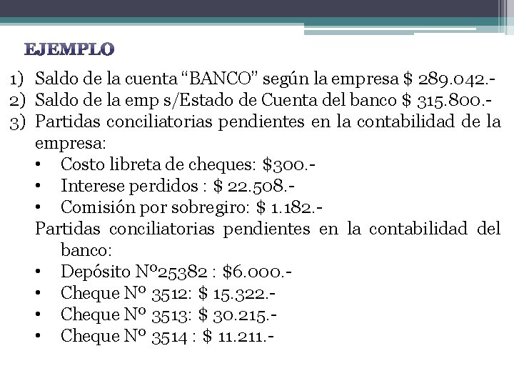 1) Saldo de la cuenta “BANCO” según la empresa $ 289. 042. 2) Saldo