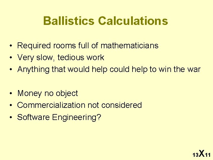 Ballistics Calculations • Required rooms full of mathematicians • Very slow, tedious work •