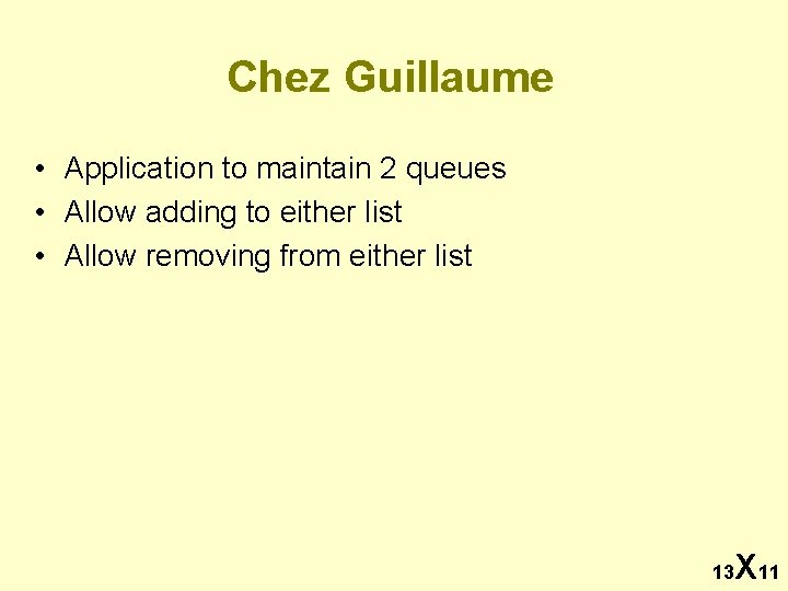 Chez Guillaume • Application to maintain 2 queues • Allow adding to either list