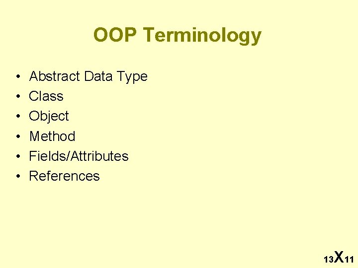 OOP Terminology • • • Abstract Data Type Class Object Method Fields/Attributes References 13