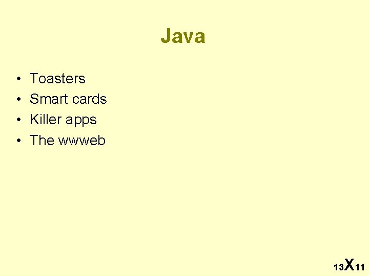 Java • • Toasters Smart cards Killer apps The wwweb 13 X 11 