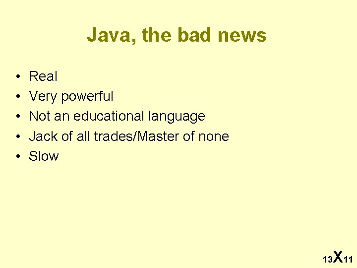 Java, the bad news • • • Real Very powerful Not an educational language