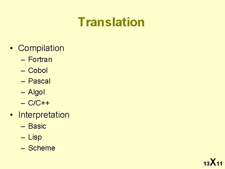 Translation • Compilation – – – Fortran Cobol Pascal Algol C/C++ • Interpretation –