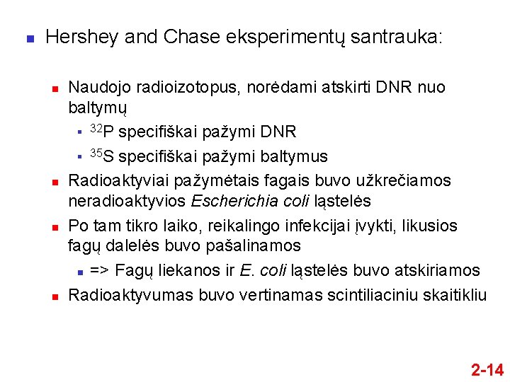 n Hershey and Chase eksperimentų santrauka: n Naudojo radioizotopus, norėdami atskirti DNR nuo baltymų