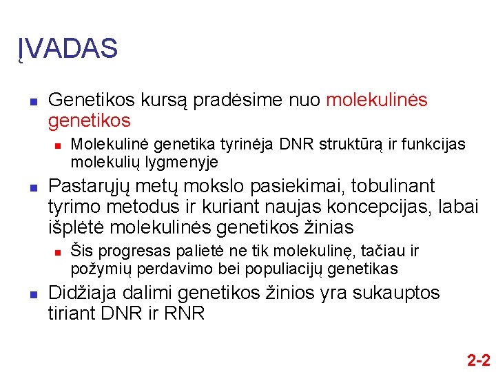 ĮVADAS n Genetikos kursą pradėsime nuo molekulinės genetikos n n Pastarųjų metų mokslo pasiekimai,