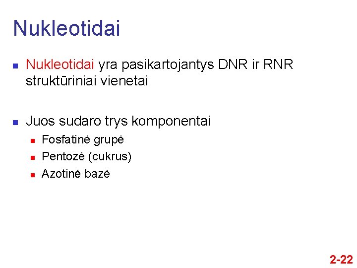 Nukleotidai n n Nukleotidai yra pasikartojantys DNR ir RNR struktūriniai vienetai Juos sudaro trys