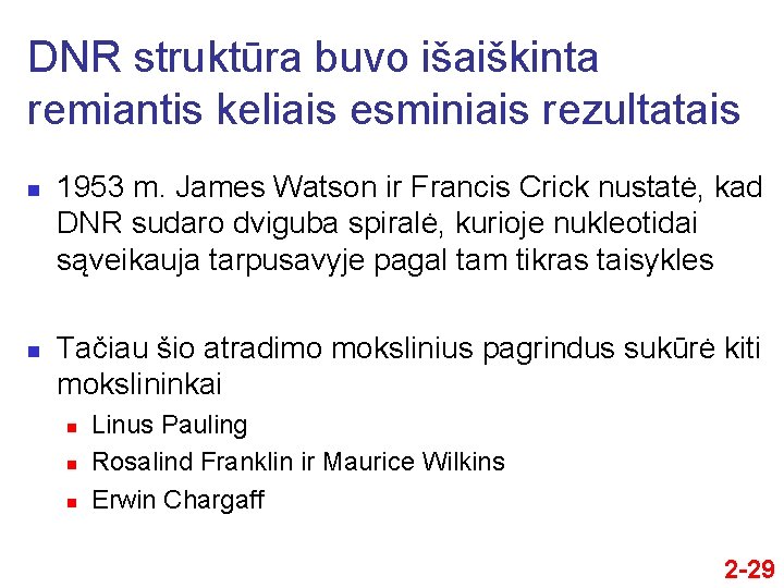 DNR struktūra buvo išaiškinta remiantis keliais esminiais rezultatais n n 1953 m. James Watson