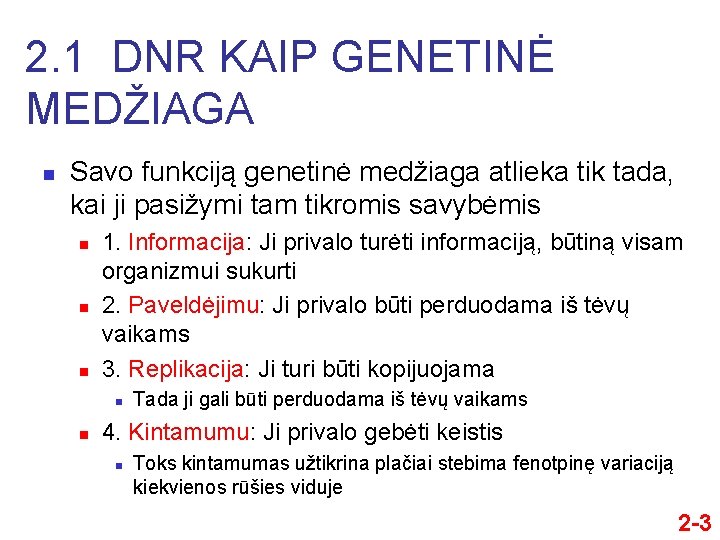 2. 1 DNR KAIP GENETINĖ MEDŽIAGA n Savo funkciją genetinė medžiaga atlieka tik tada,