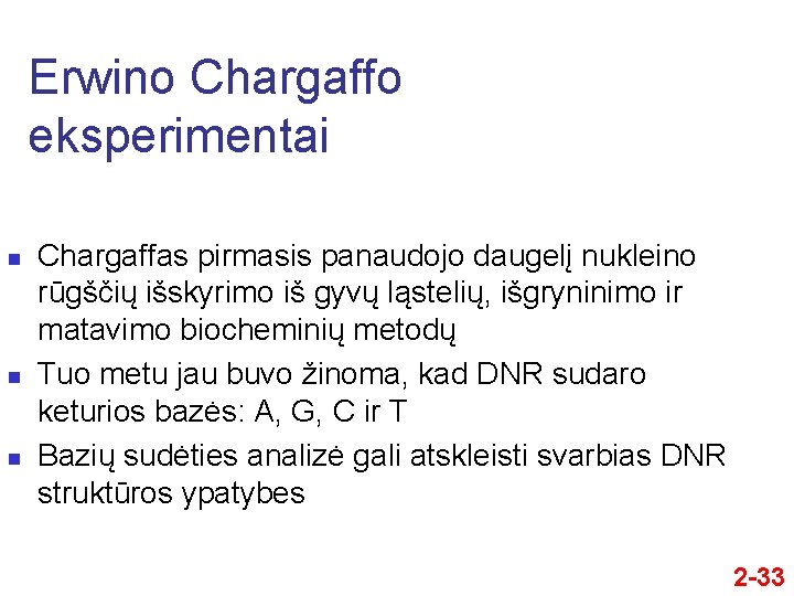 Erwino Chargaffo eksperimentai n n n Chargaffas pirmasis panaudojo daugelį nukleino rūgščių išskyrimo iš