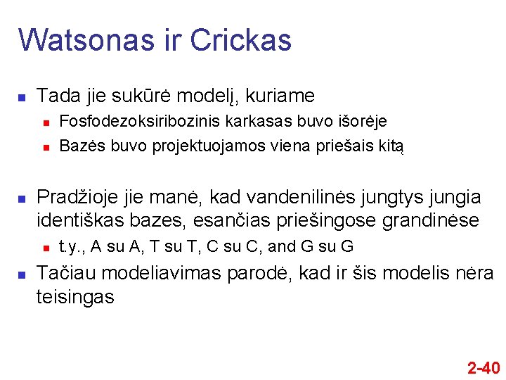 Watsonas ir Crickas n Tada jie sukūrė modelį, kuriame n n n Pradžioje jie