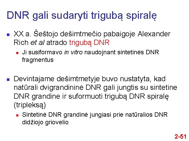 DNR gali sudaryti trigubą spiralę n XX a. Šeštojo dešimtmečio pabaigoje Alexander Rich et