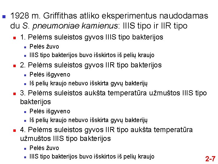 n 1928 m. Griffithas atliko eksperimentus naudodamas du S. pneumoniae kamienus: IIIS tipo ir