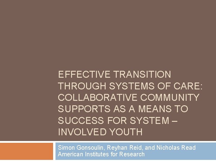 EFFECTIVE TRANSITION THROUGH SYSTEMS OF CARE: COLLABORATIVE COMMUNITY SUPPORTS AS A MEANS TO SUCCESS
