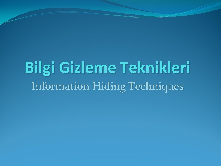 Bilgi Gizleme Teknikleri Information Hiding Techniques 