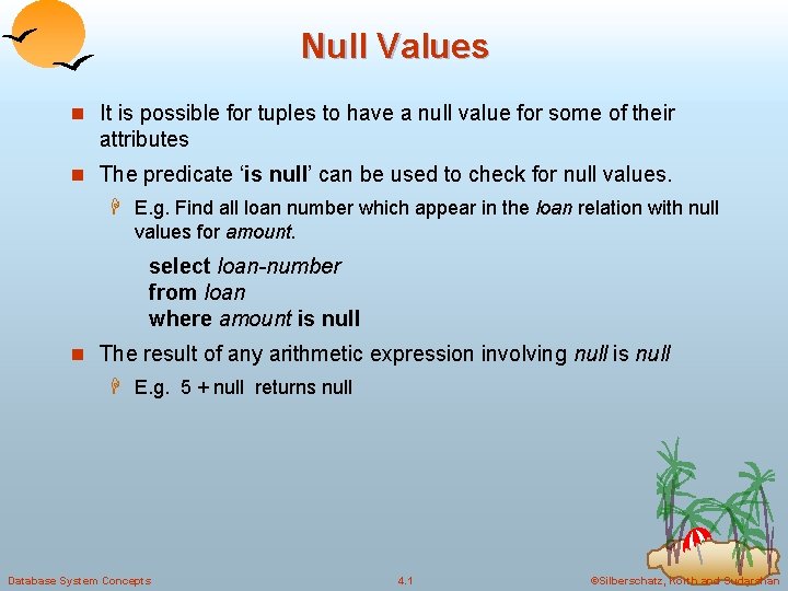 Null Values n It is possible for tuples to have a null value for