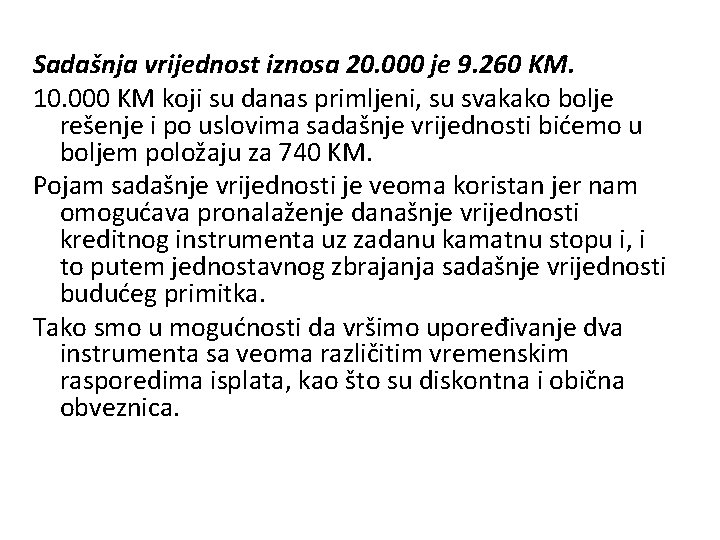 Sadašnja vrijednost iznosa 20. 000 je 9. 260 KM. 10. 000 KM koji su