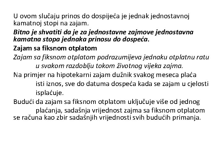 U ovom slučaju prinos do dospijeća je jednak jednostavnoj kamatnoj stopi na zajam. Bitno