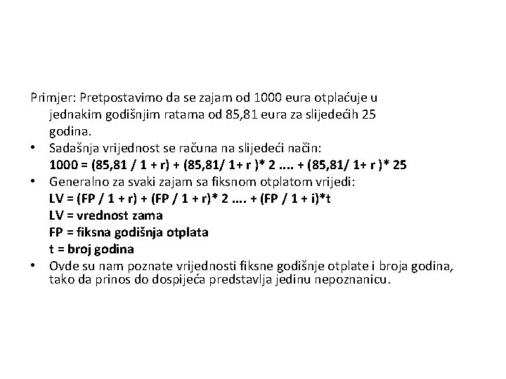 Primjer: Pretpostavimo da se zajam od 1000 eura otplaćuje u jednakim godišnjim ratama od