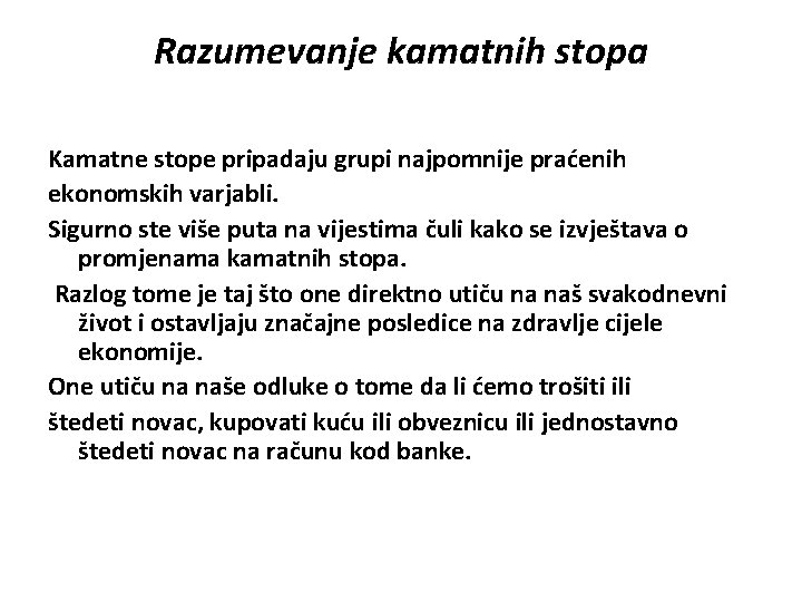 Razumevanje kamatnih stopa Kamatne stope pripadaju grupi najpomnije praćenih ekonomskih varjabli. Sigurno ste više