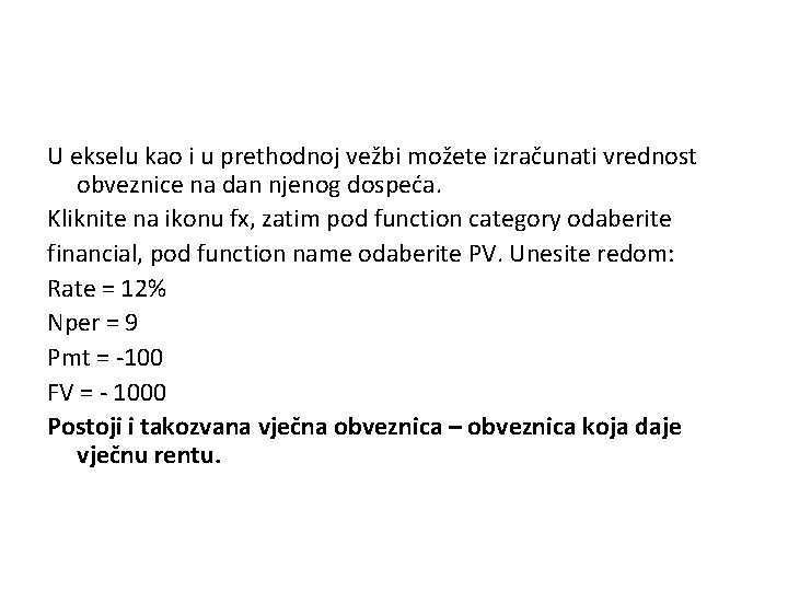 U ekselu kao i u prethodnoj vežbi možete izračunati vrednost obveznice na dan njenog