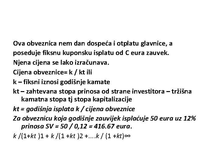 Ova obveznica nem dan dospeća i otplatu glavnice, a poseduje fiksnu kuponsku isplatu od