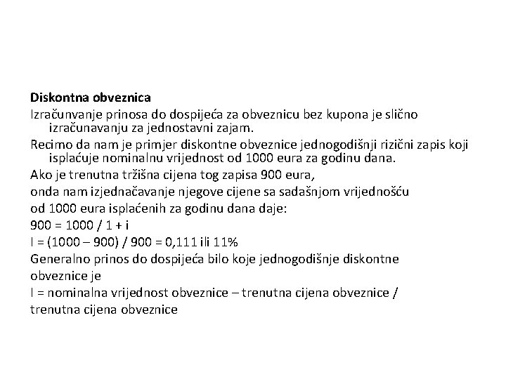 Diskontna obveznica Izračunvanje prinosa do dospijeća za obveznicu bez kupona je slično izračunavanju za