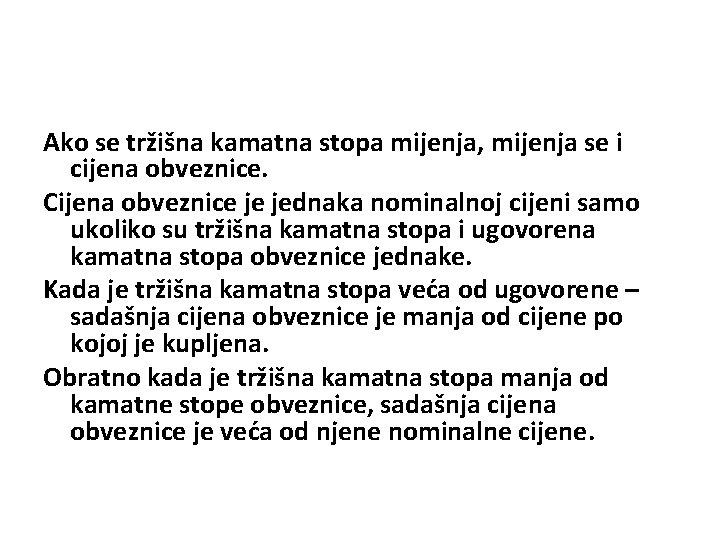 Ako se tržišna kamatna stopa mijenja, mijenja se i cijena obveznice. Cijena obveznice je