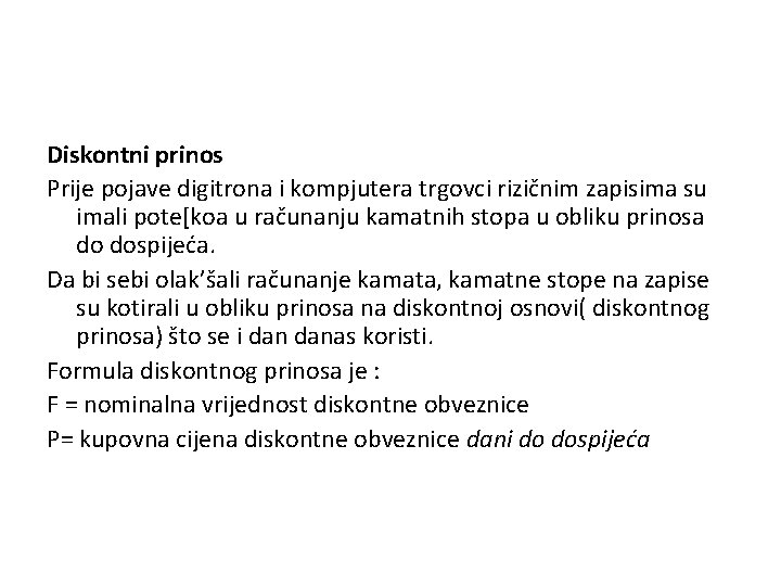 Diskontni prinos Prije pojave digitrona i kompjutera trgovci rizičnim zapisima su imali pote[koa u