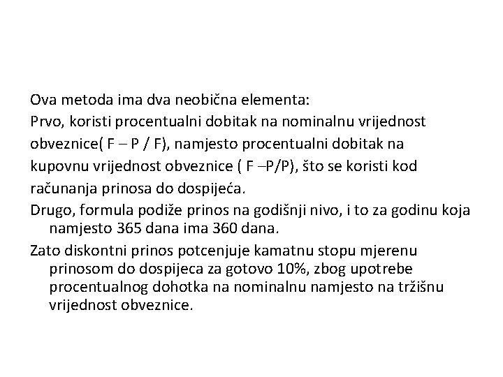 Ova metoda ima dva neobična elementa: Prvo, koristi procentualni dobitak na nominalnu vrijednost obveznice(