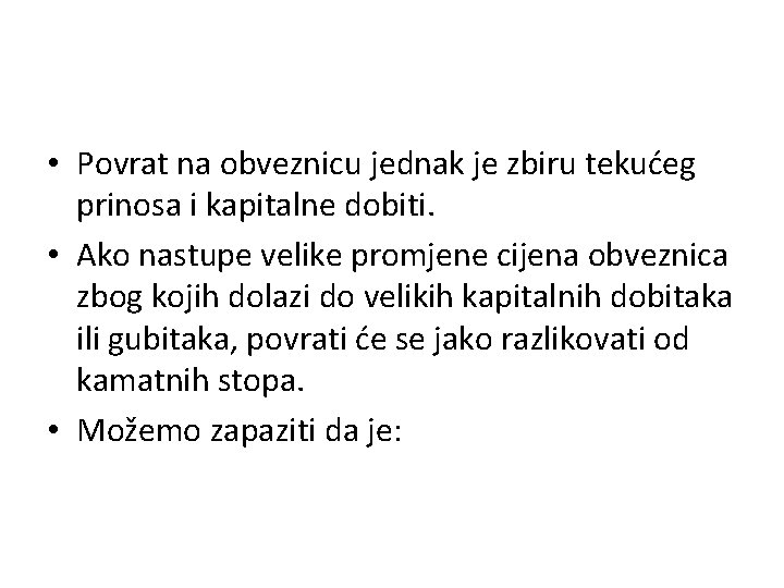  • Povrat na obveznicu jednak je zbiru tekućeg prinosa i kapitalne dobiti. •